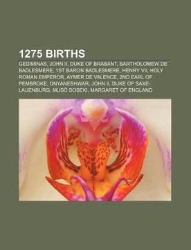 portada 1275 births: gediminas, john ii, duke of brabant, bartholomew de badlesmere, 1st baron badlesmere, henry vii, holy roman emperor