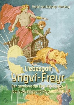 portada Liebesgott Yngvi-Freyr: Der germanische Gott des Glücks, der Sexualität und Fruchtbarkeit (en Alemán)