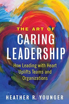 portada The art of Caring Leadership: How Leading With Heart Uplifts Teams and Organizations (en Inglés)