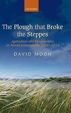 portada The Plough That Broke the Steppes: Agriculture and Environment on Russia's Grasslands, 1700-1914 (in English)