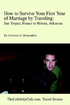 portada how to survive your first year of marriage by traveling: san tropez, france to helena, arkansas (en Inglés)