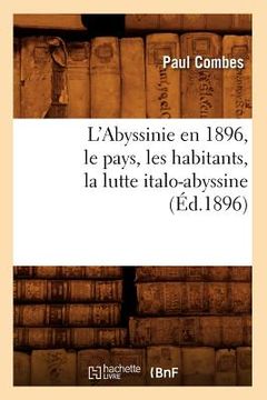 portada L'Abyssinie En 1896, Le Pays, Les Habitants, La Lutte Italo-Abyssine (Éd.1896) (in French)