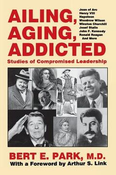 portada Ailing, Aging, Addicted: Studies of Compromised Leadership (en Inglés)