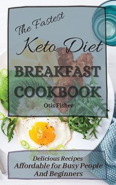 portada The Fastest Keto Diet Breakfast Cookbook: Delicious Recipes Affordable for Busy People and Beginners (en Inglés)