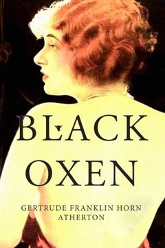 medianoche Sostener occidental Libro Black Oxen (libro en Inglés), Gertrude Franklin Horn Atherton, ISBN  9781530626540. Comprar en Buscalibre