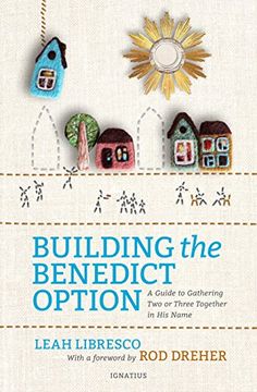 portada Building the Benedict Option: A Guide to Gathering two or Three Together in his Name (in English)