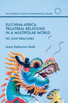 portada Eu-China-Africa Trilateral Relations in a Multipolar World: Hic Sunt Dracones (en Inglés)