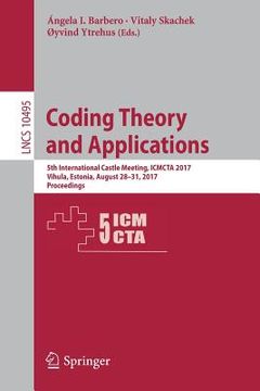 portada Coding Theory and Applications: 5th International Castle Meeting, Icmcta 2017, Vihula, Estonia, August 28-31, 2017, Proceedings (en Inglés)