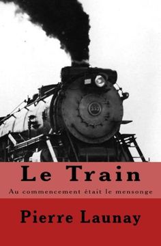 portada Le Train: Au commencement etait le mensonge (Thtre Porta Piccola) (Volume 19) (French Edition)