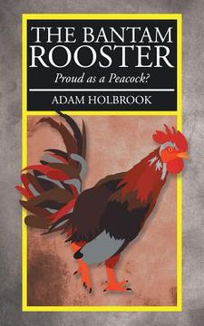 portada The Bantam Rooster: Proud as a Peacock? (en Inglés)