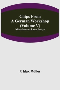 portada Chips From A German Workshop (Volume V) Miscellaneous Later Essays (en Inglés)