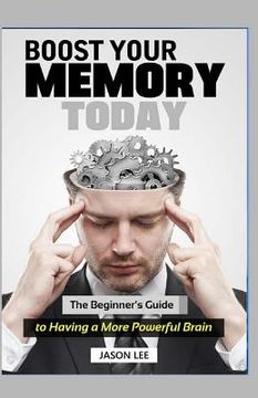 portada BOOST Your MEMORY Today: The Beginner's Guide To Having A More Powerful Brain (en Inglés)