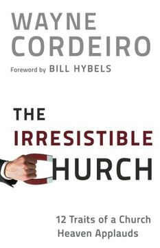 the irresistible church: 12 traits of a church heaven applauds