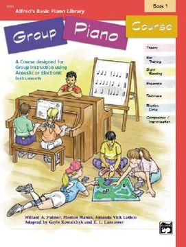 portada Alfred's Basic Group Piano Course, bk 1: A Course Designed for Group Instruction Using Acoustic or Electronic Instruments (Alfred's Basic Piano Library) 