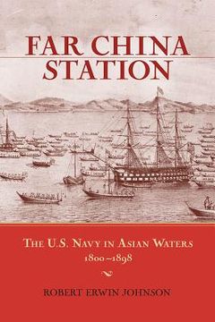 portada Far China Station: The U.S. Navy in Asian Waters, 1800-1898 (en Inglés)