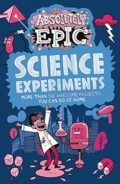 portada Absolutely Epic Science Experiments: More Than 50 Awesome Projects you can do at Home (Absolutely Epic Activity Books, 3) (en Inglés)