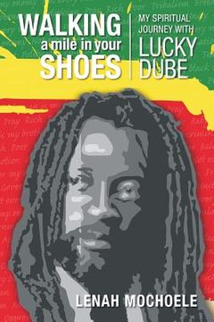 portada Walking A Mile In Your Shoes: My Spiritual Journey With Lucky Dube