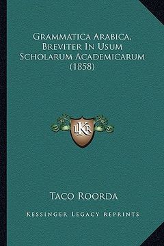 portada Grammatica Arabica, Breviter In Usum Scholarum Academicarum (1858) (en Latin)