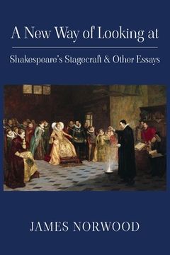 portada A New Way of Looking at Shakespeare's Stagecraft & Other Essays (in English)