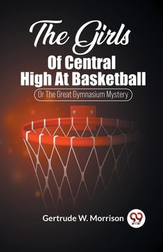 portada The Girls Of Central High At Basketball Or The Great Gymnasium Mystery (en Inglés)