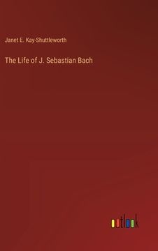portada The Life of J. Sebastian Bach (en Inglés)