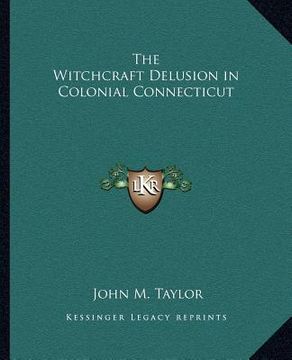 portada the witchcraft delusion in colonial connecticut (en Inglés)