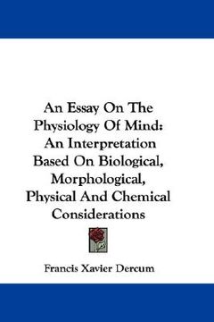 portada an essay on the physiology of mind: an interpretation based on biological, morphological, physical and chemical considerations (en Inglés)