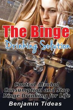 portada The Binge Drinking Solution: Control Alcohol Consumption and Stop Binge Drinking for Life (en Inglés)