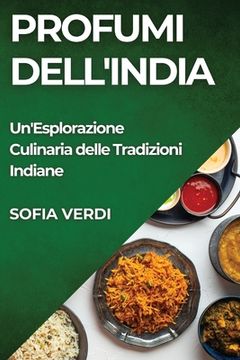 portada Profumi dell'India: Un'Esplorazione Culinaria delle Tradizioni Indiane (en Italiano)