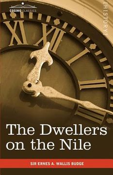portada the dwellers on the nile: chapters on the life, literature, history and customs of the ancient egyptians (en Inglés)
