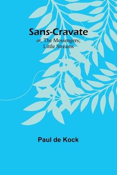 portada Sans-Cravate; or, The Messengers; Little Streams (en Inglés)