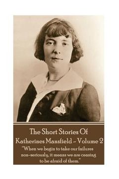 portada Katherine Mansfield - The Short Stories - Volume 2: "When we begin to take our failures non-seriously, it means we are ceasing to be afraid of them."