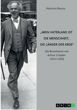 portada "Mein Vaterland ist die Menschheit, die Länder der Erde". Die Broschüren von Arthur Crispien (1914-1933) (in German)