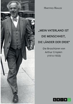 portada "Mein Vaterland ist die Menschheit, die Länder der Erde". Die Broschüren von Arthur Crispien (1914-1933) (en Alemán)