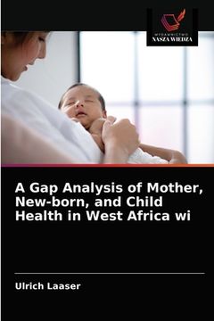 portada A Gap Analysis of Mother, New-born, and Child Health in West Africa wi (en Polaco)