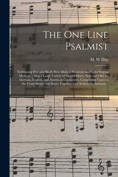 portada The One Line Psalmist: Embracing Day and Beal's New Musical Notation and Sight-singing Method ... Also a Large Variety of Sacred Music, New a (en Inglés)