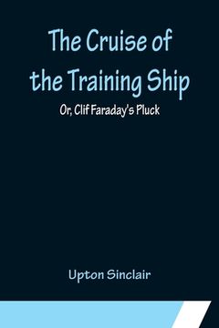 portada The Cruise of the Training Ship; Or, Clif Faraday's Pluck (en Inglés)