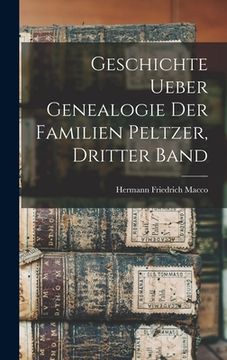 portada Geschichte ueber Genealogie der Familien Peltzer, Dritter Band (en Alemán)