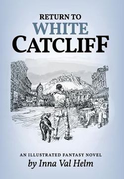 portada Return To White Catcliff: mundane life, senseless death, incredible mission, and man's best friend . . . An Illustrated Fantasy Novel (in English)