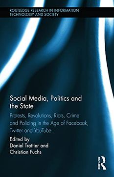 portada Social Media, Politics and the State: Protests, Revolutions, Riots, Crime and Policing in the age of Facebook, Twitter and Youtube (Routledge Research in Information Technology and Society) (in English)