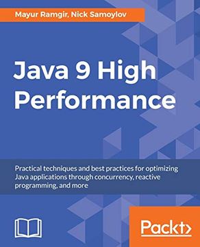 portada Java 9 High Performance: Practical Techniques and Best Practices for Optimizing Java Applications Through Concurrency, Reactive Programming, and More (en Inglés)