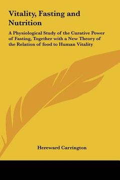 portada vitality, fasting and nutrition: a physiological study of the curative power of fasting, together with a new theory of the relation of food to human v (en Inglés)