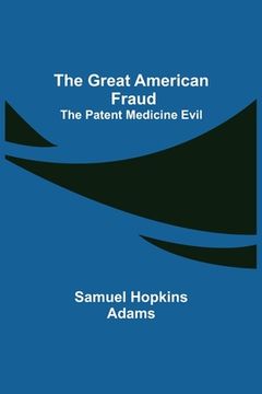 portada The Great American Fraud; The Patent Medicine Evil (in English)