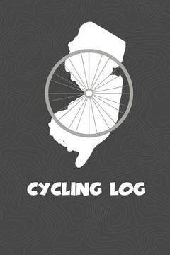portada Cycling Log: New Jersey Cycling Log for tracking and monitoring your workouts and progress towards your bicycling goals. A great fi (en Inglés)