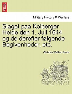 portada Slaget Paa Kolberger Heide Den 1. Juli 1644 Og de Derefter Folgende Begivenheder, Etc. (en Danés)