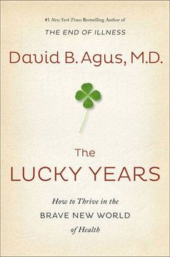portada The Lucky Years: How to Thrive in the Brave New World of Health