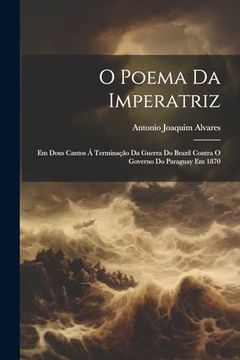 portada O Poema da Imperatriz: Em Dous Cantos á Terminação da Guerra do Brazil Contra o Governo do Paraguay em 1870 (in Portuguese)