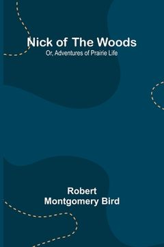 portada Nick of the Woods; Or, Adventures of Prairie Life (en Inglés)