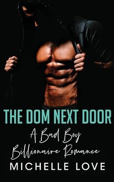 portada The Dom Next Door: A Bad Boy Billionaire Romance (en Inglés)