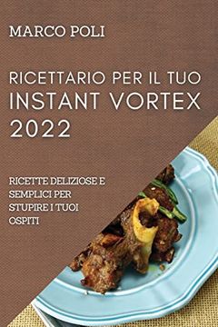portada Ricettario per il tuo Instant Vortex 2022: Ricette Deliziose e Semplici per Stupire i Tuoi Ospiti (in Italian)